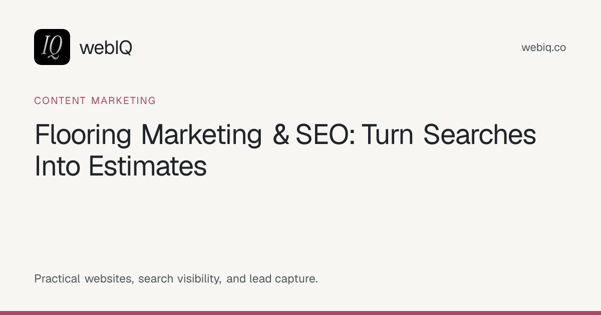 webIQ cover: Flooring Marketing & SEO: Turn Searches Into Estimates
