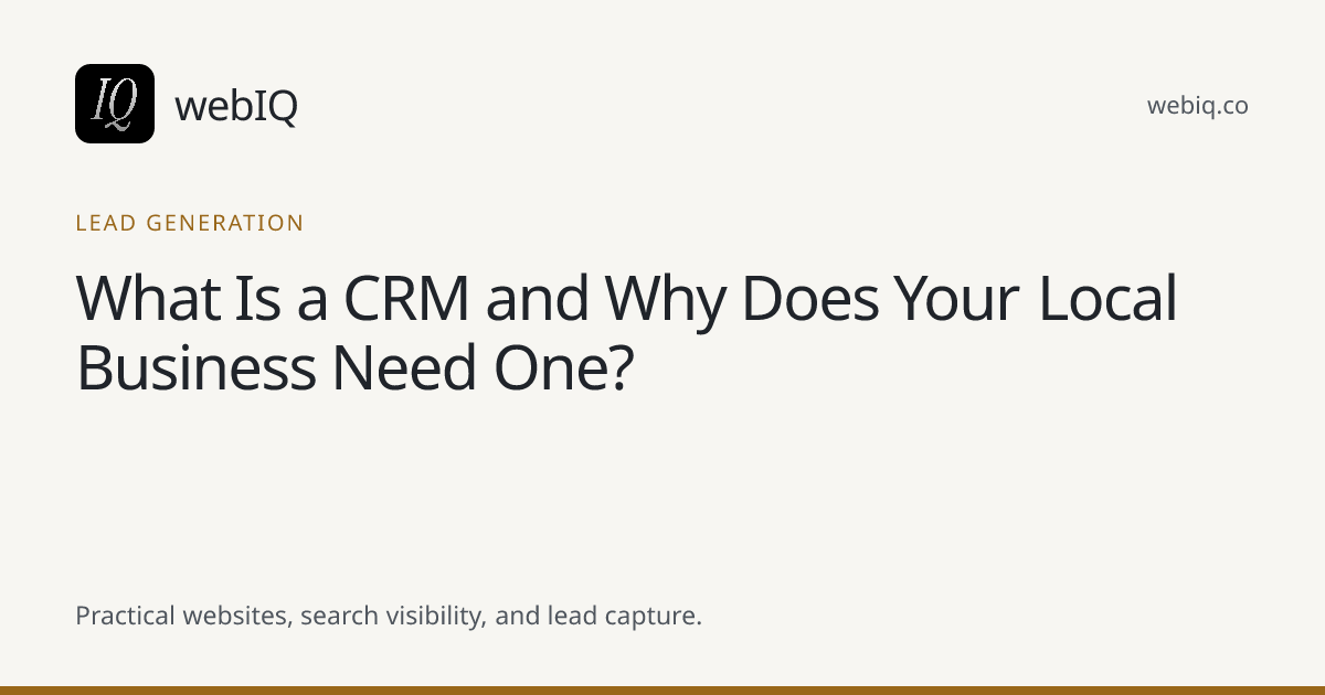 webIQ cover: What Is a CRM and Why Does Your Local Business Need One?